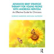 Advanced Brief Strategic Therapy for Young People With Anorexia Nervosa by Nardone, Giorgio; Valteroni, Elisa, 9780367467883