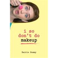 I So Don't Do Makeup by Summy, Barrie, 9780385737883