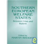 Southern European Welfare States: Between Crisis and Reform by Rhodes,Martin;Rhodes,Martin, 9780714647883
