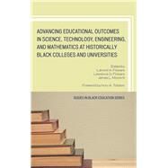 Advancing Educational Outcomes in Science, Technology, Engineering, and Mathematics at Historically Black Colleges and Universities by Flowers, Lamont A.; Flowers, Lawrence O.; Moore III, James L.,; Pitre, Abul, 9780761867883