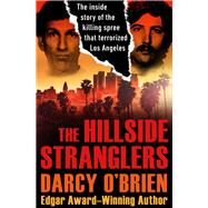 The Hillside Stranglers The Inside Story of the Killing Spree That Terrorized Los Angeles by O'Brien, Darcy, 9781504047883