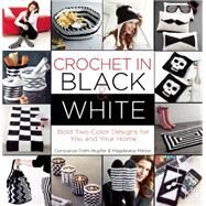 Crochet in Black-and-White Bold Two-Color Designs for You and Your Home by Melzer, Magdalena; Diehl-Hupfer, Constanze, 9781570767883