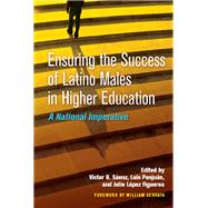 Ensuring the Success of Latino Males in Higher Education by Senz, Victor B.; Ponjun, Luis; Figueroa, Julie Lopez; Serrata, Willliam, 9781579227883