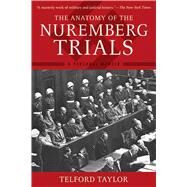The Anatomy of the Nuremberg Trials: A Personal Memoir by TAYLOR,TELFORD, 9781620877883