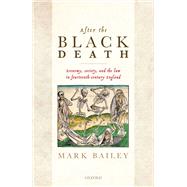 After the Black Death Economy, society, and the law in fourteenth-century England by Bailey, Mark, 9780198857884