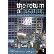 The Return of Nature: Sustaining Architecture in the Face of Sustainability by Cohen; Preston Scott, 9780415897884