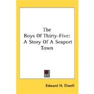 The Boys Of Thirty-Five: A Story of a Seaport Town by Elwell, Edward H., 9780548487884