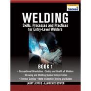 Welding Skills, Processes and Practices for Entry-Level Welders Book 1 by Jeffus, Larry; Bower, Lawrence, 9781435427884