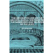 The Archko Volume or the Archeological Writings of the Sanhedrim and Talmuds of the Jews by McIntosh, Dr James, 9781443727884