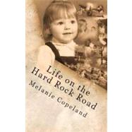 Life on the Hard Rock Road by Copeland, Melanie Ann; Arnold, Norma Jean; Arnold, Cliff John, 9781460937884
