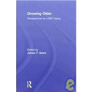 Growing Older: Perspectives on LGBT Aging by Sears; James T., 9781560237884