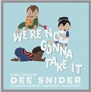 We're Not Gonna Take It A Children's Picture Book by McCartney, Margaret; Snider, Dee, 9781617757884