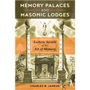 Memory Palaces and Masonic Lodges by Jameux, Charles B.; Graham, Jon E., 9781620557884