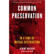 Common Preservation In a Time of Mutual Destruction by Brecher, Jeremy; Vachon, Todd, 9781629637884