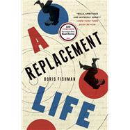 A Replacement Life by Fishman, Boris, 9780062287885