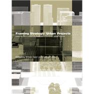 Framing Strategic Urban Projects: Learning from current experiences in European urban regions by Salet; Willem, 9780415647885