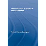 Semantics and Pragmatics of False Friends by Chamizo-Domfnguez; Pedro J., 9780415887885