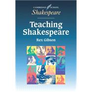 Teaching Shakespeare: A Handbook for Teachers by Rex Gibson, 9780521577885