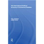 The International Political Economy of Investment Bubbles by Sheeran,Paul, 9780815397885