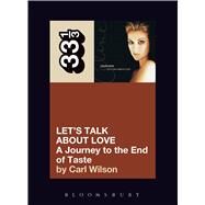 Celine Dion's Let's Talk About Love A Journey to the End of Taste by Wilson, Carl, 9780826427885