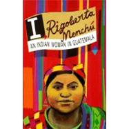 I, Rigoberta Menchu: An Indian Woman in Guatemala by MENCHU,RIGOBERTA, 9780860917885