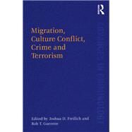 Migration, Culture Conflict, Crime and Terrorism by Freilich,Joshua D., 9781138277885