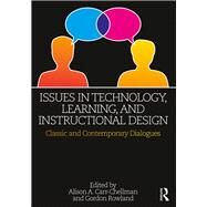 Issues in Technology, Learning, and Instructional Design: Classic and Contemporary Dialogues by Carr-Chellman; Alison A., 9781138897885