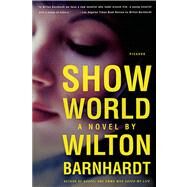 Show World A Novel by Barnhardt, Wilton, 9781250047885