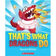 That's What Dragons Do by McGrath, Raymond; McGrath, Raymond, 9781338877885