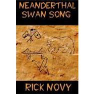 Neanderthal Swan Song by Novy, Rick, 9781463517885