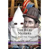 The Real Niggers by Muhammad, Rasheed L., 9781502597885