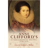 Anne Clifford's autobiographical writing, 1590-1676 by Malay, Jessica, 9781526117885