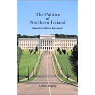 The Politics of Northern Ireland: Beyond the Belfast Agreement by Aughey; Arthur, 9780415327886