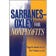 Sarbanes-Oxley for Nonprofits A Guide to Building Competitive Advantage by Jackson, Peggy M.; Fogarty, Toni E., 9780471697886