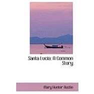 Santa Lucia: A Common Story by Austin, Mary Hunter, 9780559047886