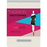 The Fashion Sketchpad 420 Figure Templates for Designing Looks and Building Your Portfolio by Daniel, Tamar, 9780811877886