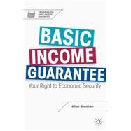 Basic Income Guarantee Your Right to Economic Security by Sheahen, Allan, 9781137347886