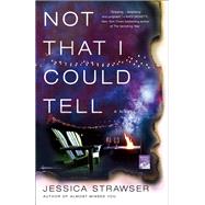Not That I Could Tell by Strawser, Jessica, 9781250107886