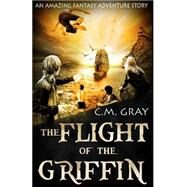 The Flight of the Griffin by Gray, C. M., 9781517057886