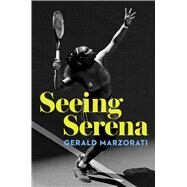 Seeing Serena by Marzorati, Gerald, 9781982127886
