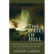 The Gates of Hell; Sir John Franklin's Tragic Quest for the North West Passage by Andrew Lambert, 9780300167887