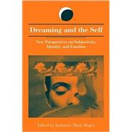 Dreaming and the Self: New Perspectives on Subjectivity, Identity, and Emotion by Mageo, Jeannette Marie, 9780791457887
