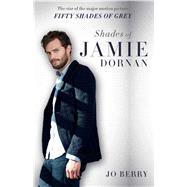 Shades of Jamie Dornan The Star of the Major Motion Picture Fifty Shades of Grey by Berry, Jo, 9781501107887