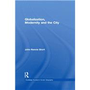 Globalization, Modernity and the City by Rennie-Short; John, 9780415857888
