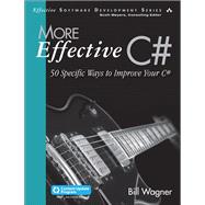 More Effective C# (Includes Content Update Program) 50 Specific Ways to Improve Your C# by Wagner, Bill, 9780672337888