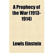 A Prophecy of the War (1913-1914) by Einstein, Lewis, 9781154467888