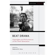 Beat Drama Playwrights and Performances of the 'Howl Generation by Geis, Deborah R., 9781472567888