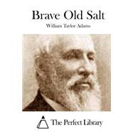 Brave Old Salt by Adams, William Taylor, 9781508747888