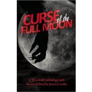 Curse of the Full Moon A Werewolf Anthology by Lowder, James, 9781569757888