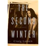 The Second Winter A Novel by LARSEN, CRAIG, 9781590517888